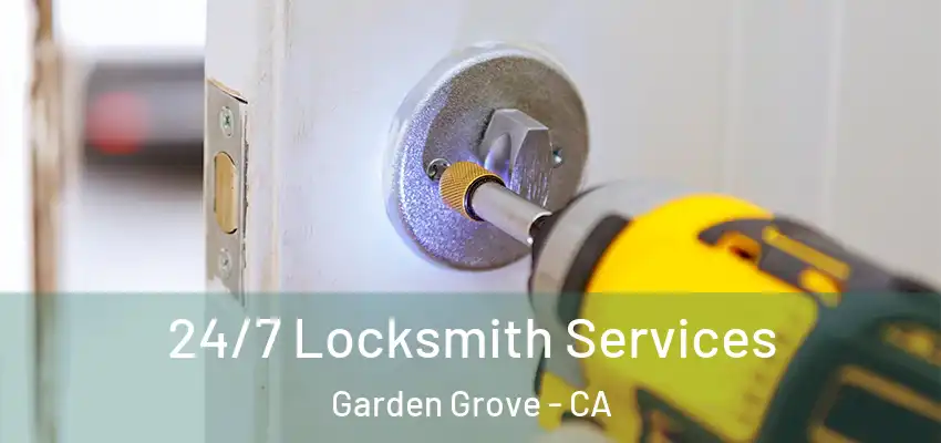  24/7 Locksmith Services Garden Grove - CA