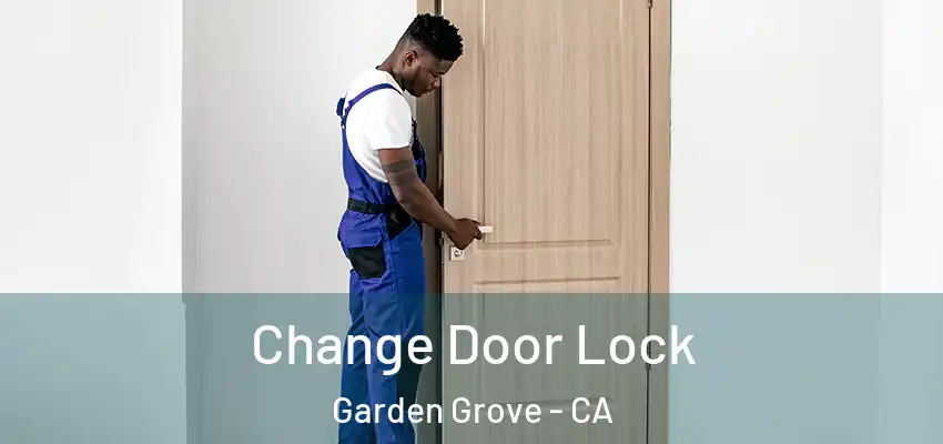  Change Door Lock Garden Grove - CA