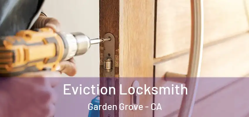  Eviction Locksmith Garden Grove - CA