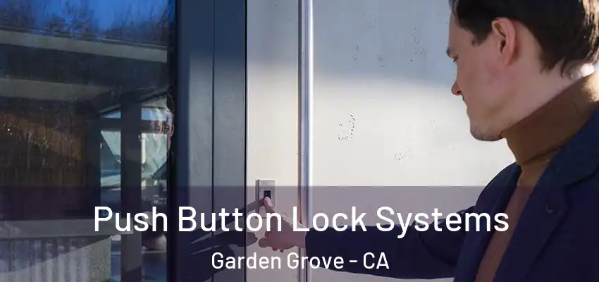  Push Button Lock Systems Garden Grove - CA